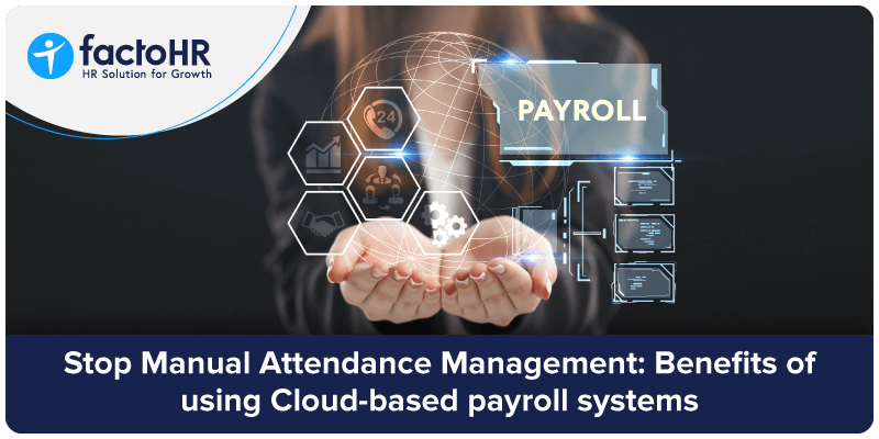 Stop Manual Attendance Management Benefits Of Using Cloud Based