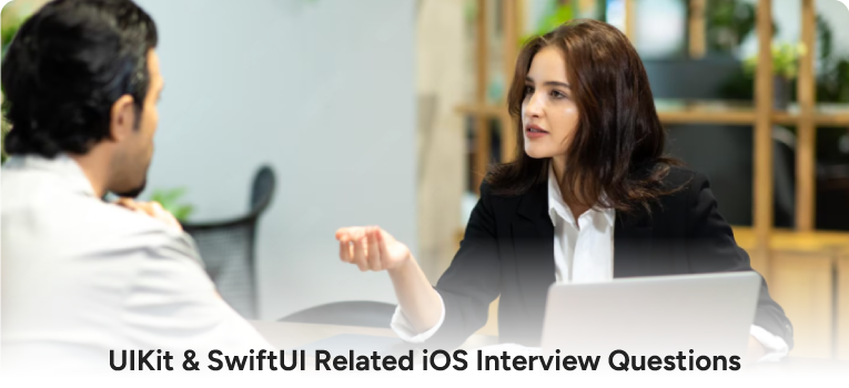 UIKit & SwiftUI Related iOS Interview Questions